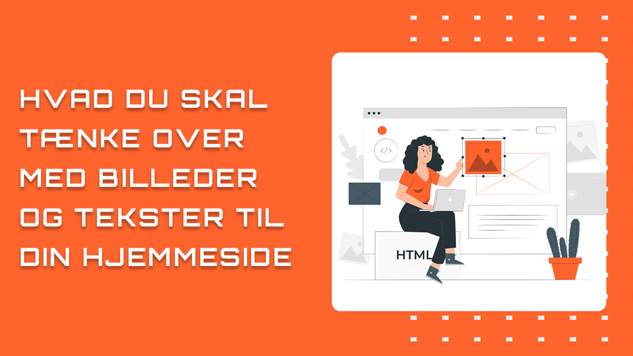 Hvad du skal tænke over med billeder og tekster til din hjemmeside