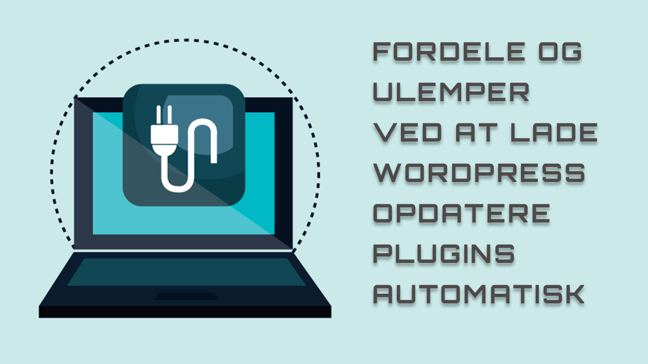 Fordele og ulemper ved at lade WordPress opdatere plugins automatisk