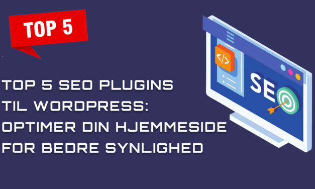 Top 5 SEO Plugins til WordPress: Optimer Din Hjemmeside for Bedre Synlighed