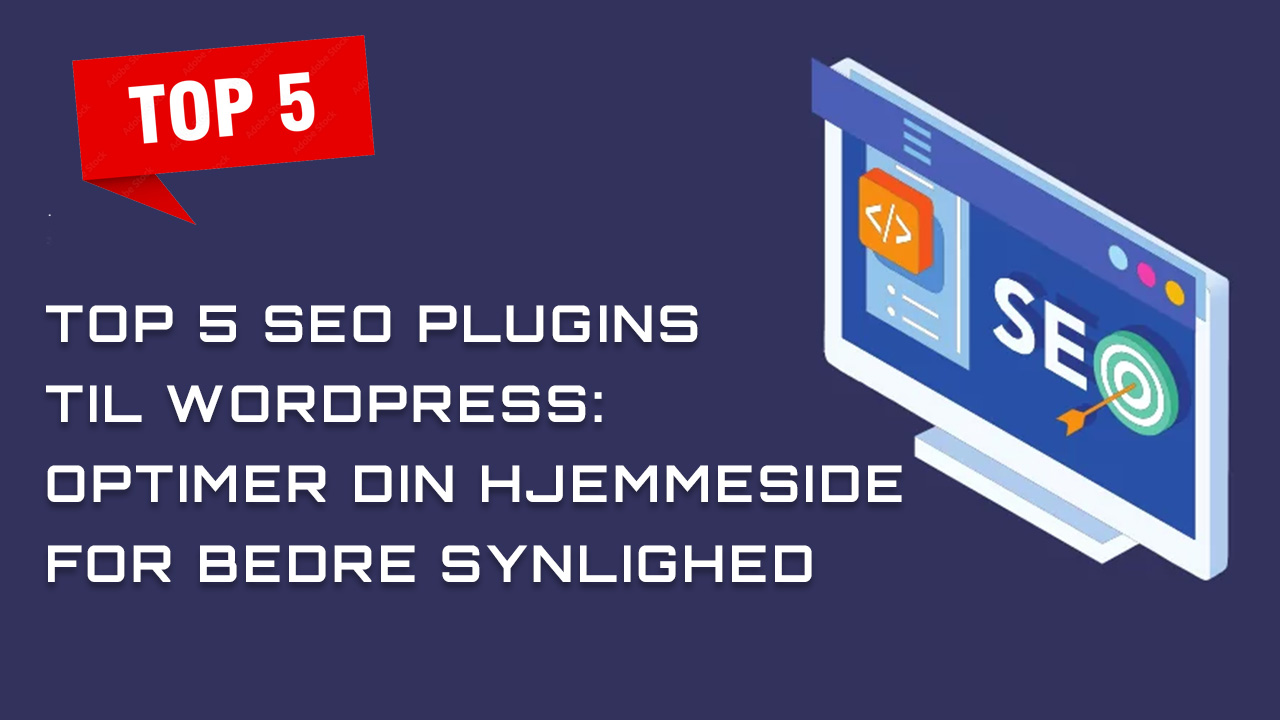 Top 5 SEO Plugins til WordPress: Optimer Din Hjemmeside for Bedre Synlighed